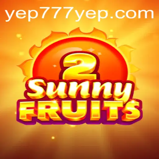 Explore the Exciting World of SunnyFruits2 With YEP777